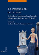 Copertina  Le trasgressioni della carne : il desiderio omosessuale nel mondo islamico e cristiano, secc. 12.-20.