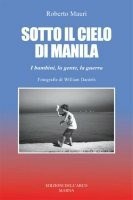 Copertina  Sotto il cielo di Manila : i bambini, la gente, la guerra