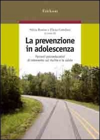 Copertina  La prevenzione in adolescenza : percorsi psicoeducativi di intervento sul rischio e la salute